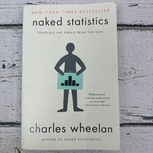 Naked Statistics : Stripping the Dread from the Data by Charles Wheelan‎ [2013]